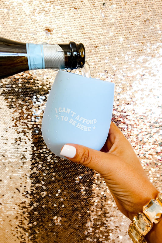 Can’t Afford to be Here Silicone Wine Glass